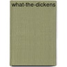 What-The-Dickens door Gregory Maguire