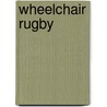 Wheelchair Rugby door Miriam T. Timpledon