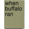 When Buffalo Ran by Ruth Johnston