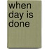 When Day Is Done