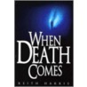 When Death Comes by Keith Harris