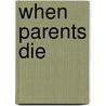 When Parents Die by Edward Myers