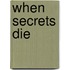 When Secrets Die