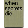 When Secrets Die door Lynn Hightower