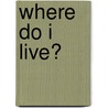 Where Do I Live? door Neil Chesanow