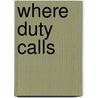 Where Duty Calls door Marilyn Seguin