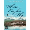 Where Eagles Fly door Lisa Norato