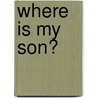 Where Is My Son? door Christine S. Beadle