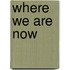 Where We Are Now