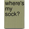 Where's My Sock? door Anne Rooney