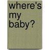Where's My Baby? door Margret H.A. Rey