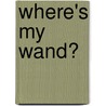 Where's My Wand? door Eric Poole