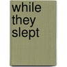 While They Slept by Kathryn Harrison