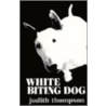 White Biting Dog door Judith Thompson