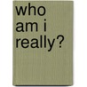 Who Am I Really? by Daryl Sharp