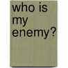 Who Is My Enemy? door Rich Nathan