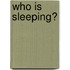 Who Is Sleeping?