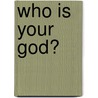 Who Is Your God? door Bettie Dykes