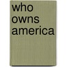 Who Owns America by Herbert Agar
