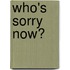 Who's Sorry Now?