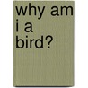 Why Am I A Bird? by Greg Pyres