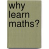 Why Learn Maths? door Steve Bramall