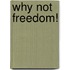 Why Not Freedom!