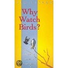 Why Watch Birds? by Sue Taylor