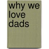 Why We Love Dads by Jennifer Sander