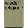 Wieder Religion? door Onbekend