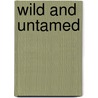Wild and Untamed by Harry E. Ewing