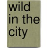 Wild in the City by Unknown