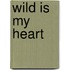 Wild is My Heart