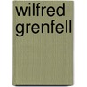 Wilfred Grenfell door Janet Benge