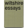 Wiltshire Essays door Maurice Henry Hewlett