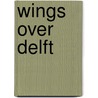 Wings Over Delft door Aubrey Flegg