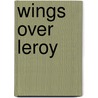 Wings Over Leroy door Brian J. Duddy