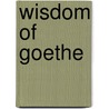 Wisdom of Goethe door Von Johann Wolfgang Goethe