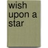 Wish Upon A Star
