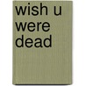 Wish u were dead door Todd Strasser