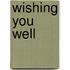 Wishing You Well