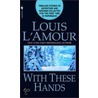 With These Hands door Louis L'Amour