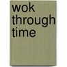 Wok Through Time door Sam Leong