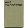 Wola Miedniewska door Miriam T. Timpledon