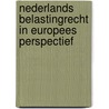 Nederlands belastingrecht in Europees perspectief by M.N. Aheztan