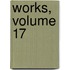 Works, Volume 17