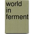 World in Ferment