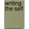Writing The Self by Unknown