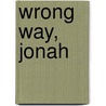 Wrong Way, Jonah by Scoti Domeij