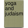 Yoga and Judaism door Steven J. Gold